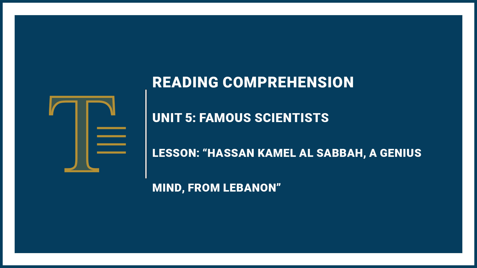 Unit 5: Famous Scientists “Hassan Kamel Al Sabbah, a Genius Mind, from Lebanon”